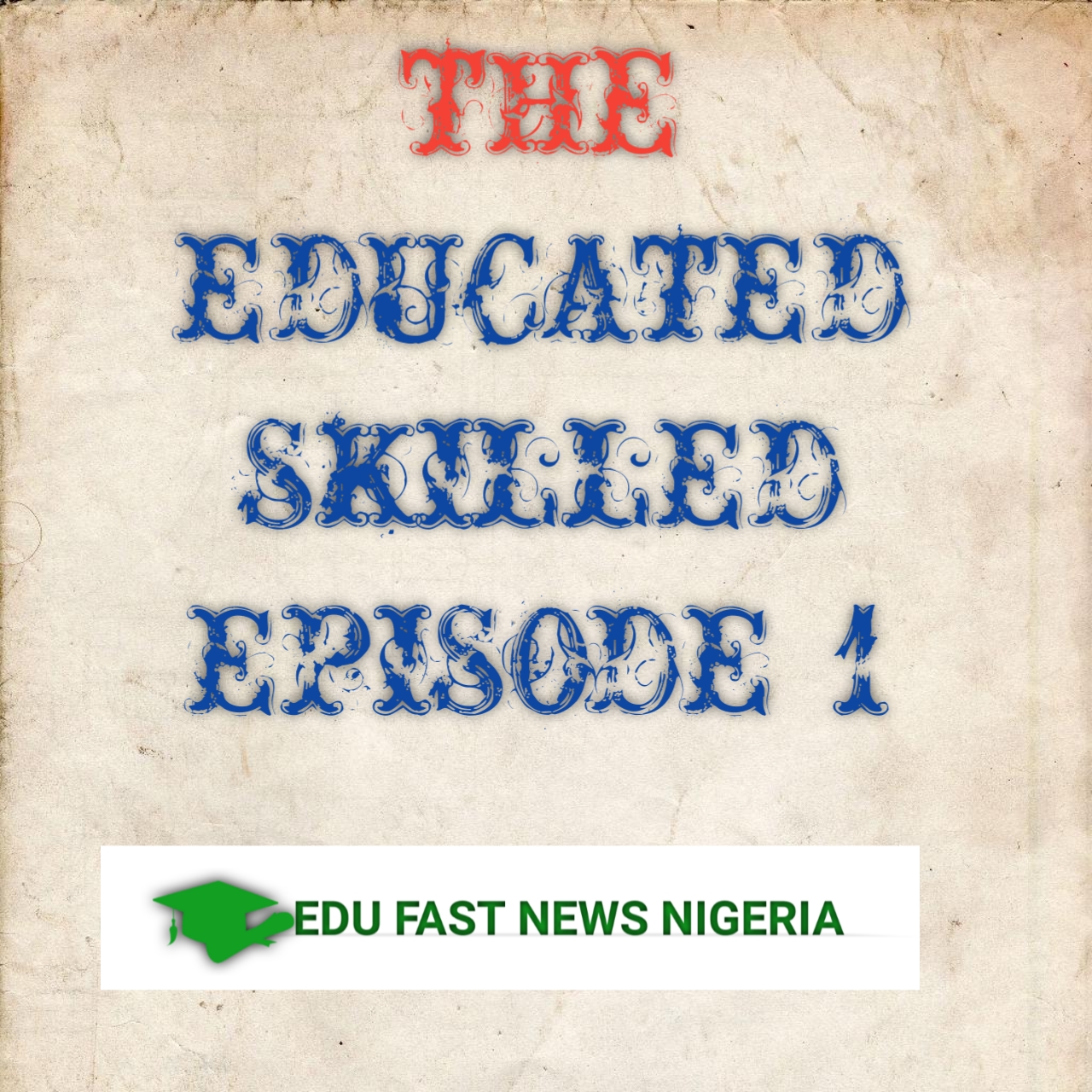 The Educated Skilled Episode 1